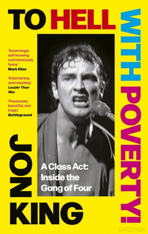 To Hell With Poverty!: A Class Act: Inside the Gang of Four - Jon King [KSIĄŻKA]