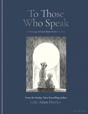 To Those Who Speak: A Message of Love from Father to Son - Luke Hawker [KSIĄŻKA]