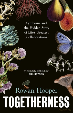 Togetherness: Symbiosis and the Hidden Story of Life's Greatest Collaborations - Rowan Hooper [KSIĄŻKA]