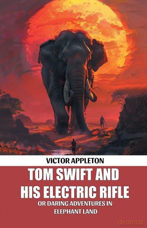 Tom Swift And His Electric Rifle Or Daring Adventures In Elephant Land - Victor Appleton [KSIĄŻKA]