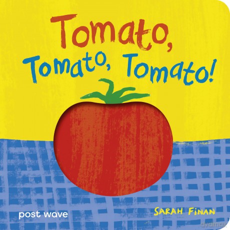Tomato, Tomato, Tomato! | With peep-through holes on every page! (Yum, Yum, Yum) - Sarah Finan [KSIĄŻKA]