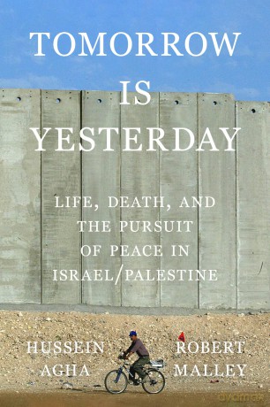 Tomorrow Is Yesterday: Life, Death, and the Pursuit of Peace in Israel/Palestine - Hussein Agha [KSIĄŻKA]