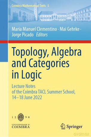 Topology, Algebra and Categories in Logic: Lecture Notes of the Coimbra TACL Summer School, 14-18 June 2022 (Coimbra Mathematical Texts, 5) - Maria Ma Clementino [KSIĄŻKA]