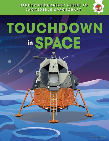Touchdown in Space (Mighty Mechanics' Guide to Incredible Spacecraft) - Hungry Tomato [KSIĄŻKA]
