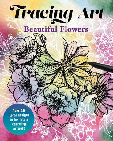 Tracing Art: Beautiful Flowers: Over 40 Floral Designs to Ink into a Charming Artwork - Aurelia Davenport [KSIĄŻKA]