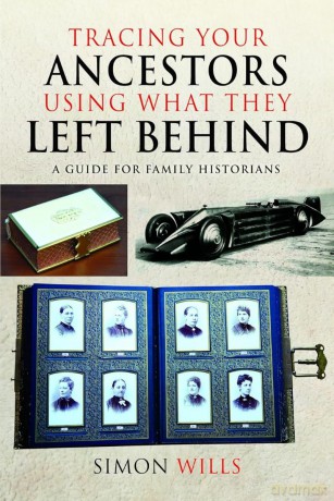 Tracing Your Ancestors Using What They Left Behind: A Guide for Family Historians - Simon Wills [KSIĄŻKA]