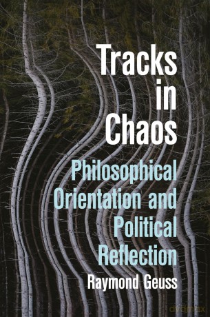 Tracks in Chaos: Philosophical Orientation and Political Reflection - Raymond Geuss [KSIĄŻKA]