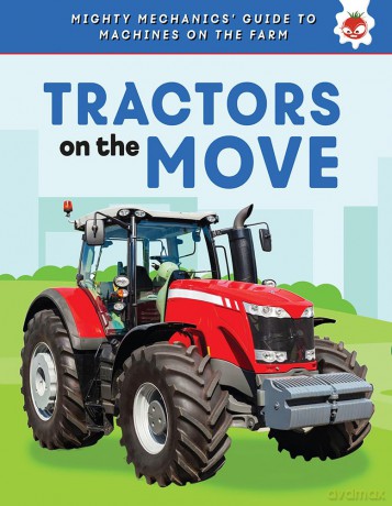 Tractors on the Move (Mighty Mechanics' Guide to Machines on the Farm) - Hungry Tomato [KSIĄŻKA]