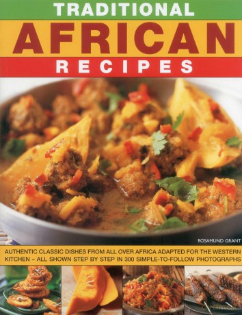Traditional African Recipes: Authentic Dishes from All Over Africa Adapted for the Western Kitchen - All Shown Step by Step in 300 Simple-To-Follow Photographs - Rosamund Grant [KSIĄŻKA]