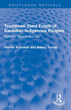 Traditional Plant Foods of Canadian Indigenous Peoples: Nutrition, Botany and Use (Routledge Revivals) - Harriet Kuhnlein [KSIĄŻKA]