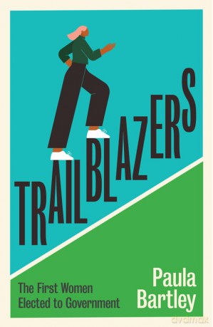 Trailblazers: The First Women Elected to Government - Paula Bartley [KSIĄŻKA]