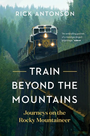 Train Beyond the Mountains: Journeys on the Rocky Mountaineer [KSIĄŻKA]
