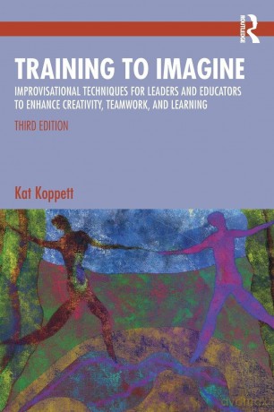 Training to Imagine: Improvisational Techniques for Leaders and Educators to Enhance Creativity, Teamwork, and Learning - Koppett Kat [KSIĄŻKA]