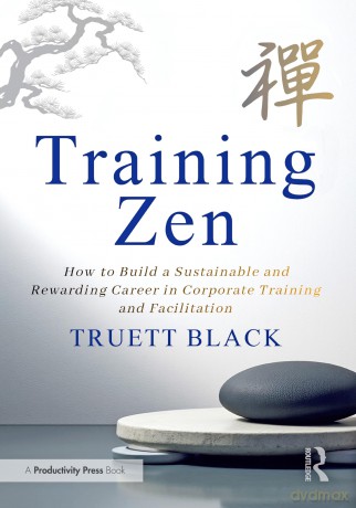 Training Zen: How to Build a Sustainable and Rewarding Career in Corporate Training and Facilitation - Black Truett [KSIĄŻKA]