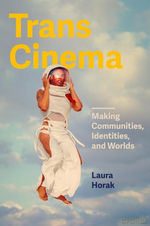 Trans Cinema: Making Communities, Identities, and Worlds - Laura Horak [KSIĄŻKA]