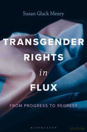 Transgender Rights in Flux: From Progress to Regress - Susan Gluck Mezey [KSIĄŻKA]