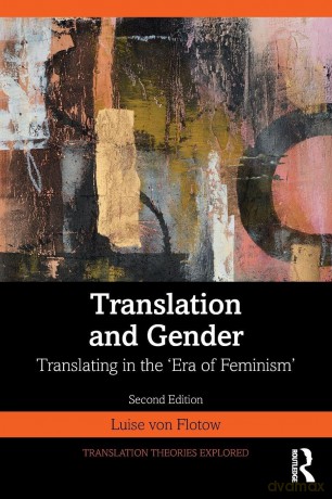 Translation and Gender: Translating in the 'Era of Feminism' (Translation Theories Explored) - Von Flotow Luise [KSIĄŻKA]