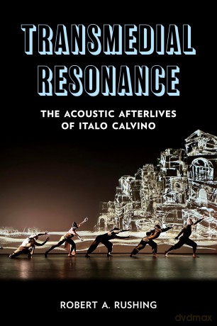 Transmedial Resonance: The Acoustic Afterlives of Italo Calvino - Robert Rushing [KSIĄŻKA]