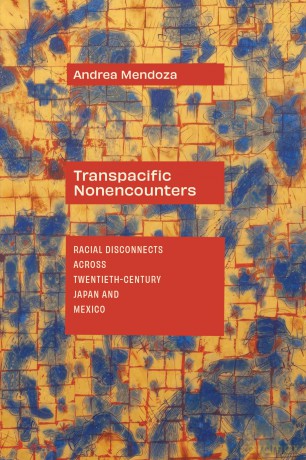 Transpacific Nonencounters: Racial Disconnects Across Twentieth-Century Japan and Mexico [KSIĄŻKA]