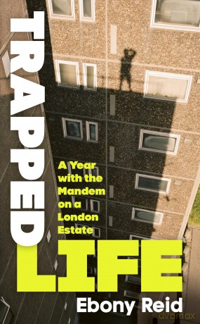 Trapped Life: A Year with the Mandem on a London Estate - Ebony Reid [KSIĄŻKA]