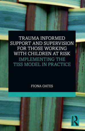 Trauma Informed Support and Supervision for Those Working with Children at Risk: Implementing the TISS Model in Practice - Oates Fiona [KSIĄŻKA]
