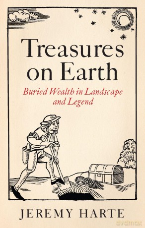 Treasures on Earth: Buried Wealth in Landscape and Legend - Jeremy Harte [KSIĄŻKA]