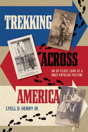Trekking across America: An Up-Close Look at a Once-Popular Pastime - Lyell D. Henry [KSIĄŻKA]