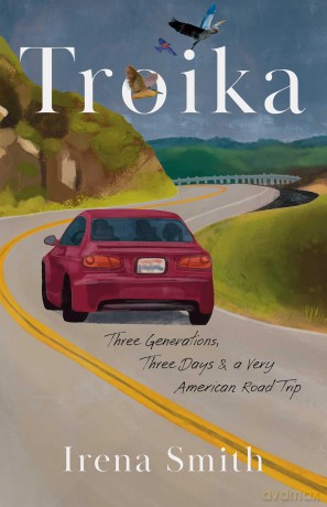 Troika: Three Generations, Three Days, and a Very American Road Trip - Irena Smith [KSIĄŻKA]