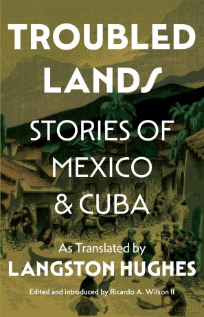 Troubled Lands: Stories of Mexico and Cuba as Translated by Langston Hughes - Ricardo (Ed) Wilson [KSIĄŻKA]