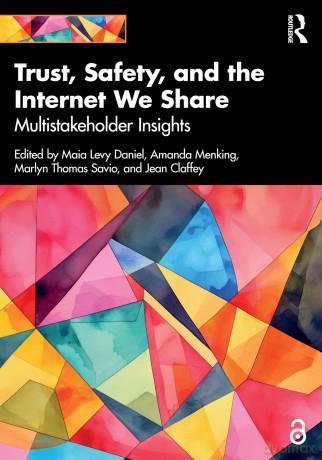 Trust, Safety, and the Internet We Share: Multistakeholder Insights - Daniel Maia Levy [KSIĄŻKA]