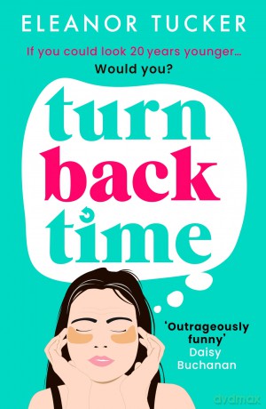 Turn Back Time: A hilarious, relatable story about the beauty industry that you won't be able to put down - Eleanor Tucker [KSIĄŻKA]