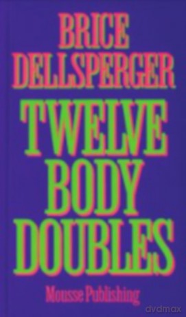 Twelve Body Doubles - Brice Dellsperger [KSIĄŻKA]