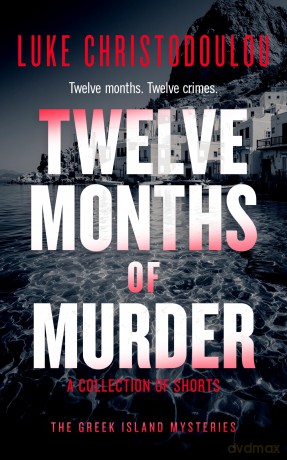 Twelve Months of Murder: A Gripping Crime Thriller Set Under the Greek Sun (Greek Island Mysteries) - Luke Christodoulou [KSIĄŻKA]