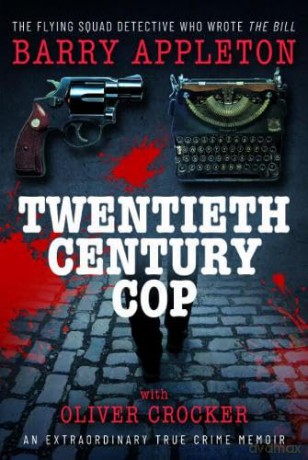 Twentieth Century Cop: The Flying Squad Detective Who Wrote 'The Bill' - Barry Appleton [KSIĄŻKA]