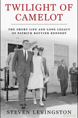 Twilight of Camelot: The Short Life and Long Legacy of Patrick Bouvier Kennedy - Steven Levingston [KSIĄŻKA]