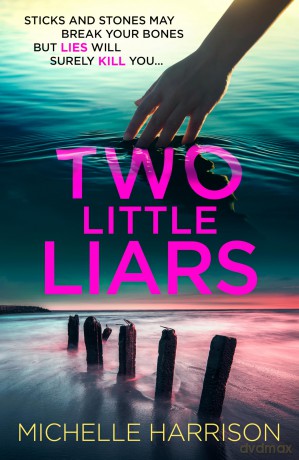 Two Little Liars: Sticks and stones may break your bones but lies will surely kill you - an impossible to put down thriller - Michelle Harrison [KSIĄŻKA]