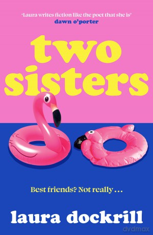 Two Sisters: The hilariously funny, heart-warming, heart-breaking, romantic novel about friendship and sisterhood new for summer 2026 - Laura Dockrill [KSIĄŻKA]