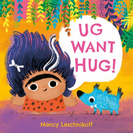 Ug Want Hug: A hilarious story from prehistoric double act, Ug and Og, which teaches little ones that not everyone wants to be hugged - Nancy Leschnikoff [KSIĄŻKA]