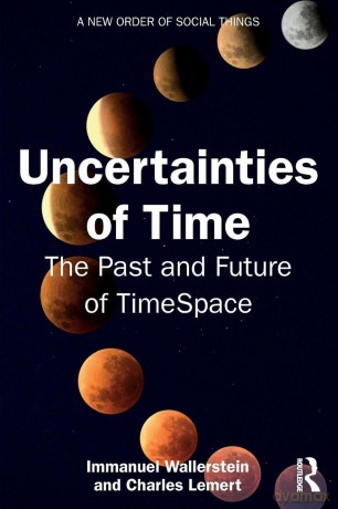 Uncertainties of Time: The Past and Future of TimeSpace (A New Order of Social Things) - Wallerstein Immanue [KSIĄŻKA]