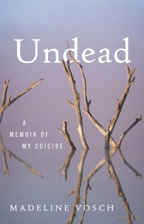 Undead: A Memoir of My Suicide - Madeline Vosch [KSIĄŻKA]