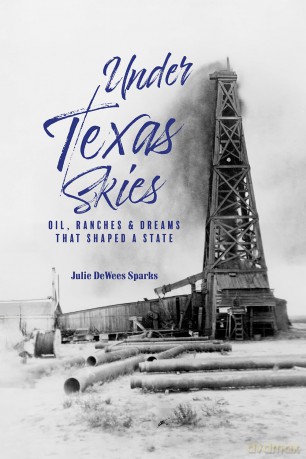 Under Texas Skies: Oil, Ranches, and the Dreams That Shaped a State - Julie Dewees Sparks [KSIĄŻKA]