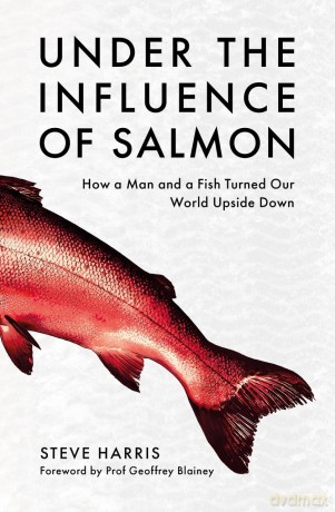 Under the Influence of Salmon: How a man and a fish turned the world upside down - Steve Harris [KSIĄŻKA]