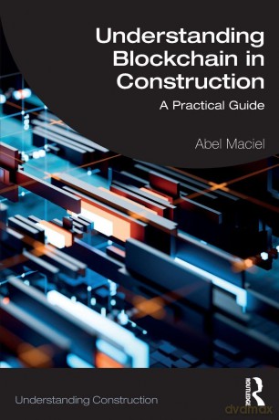 Understanding Blockchain in Construction: A Practical Guide (Understanding Construction) - Maciel Abel [KSIĄŻKA]