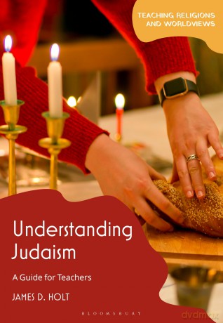 Understanding Judaism: A Guide for Teachers (Teaching Religions and Worldviews) - James D. Holt [KSIĄŻKA]