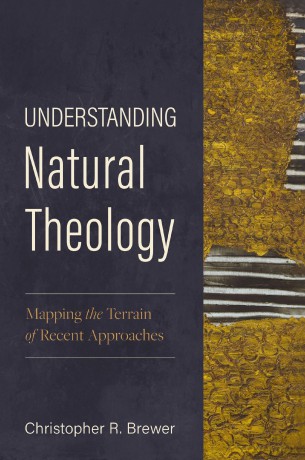Understanding Natural Theology: Mapping the Terrain of Recent Approaches - Brewer Christopher [KSIĄŻKA]