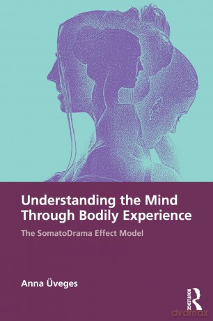 Understanding the Mind Through Bodily Experience: The SomatoDrama Effect Model - Veges Anna [KSIĄŻKA]