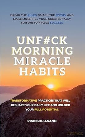 UnF#ck Morning Miracle Habits: Transformative Practices that Will Reshape Your Daily Life and Unlock Your Full Potential - P. Anand [KSIĄŻKA]