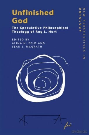Unfinished God: The Speculative Philosophical Theology of Ray L. Hart (New Perspectives in Ontology) - Feld Alina N [KSIĄŻKA]