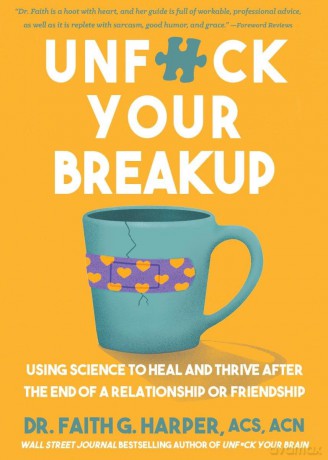 Unfuck Your Breakup: Using Science to Heal and Thrive after the End of a Relationship or Friendship - Faith G Harper [KSIĄŻKA]