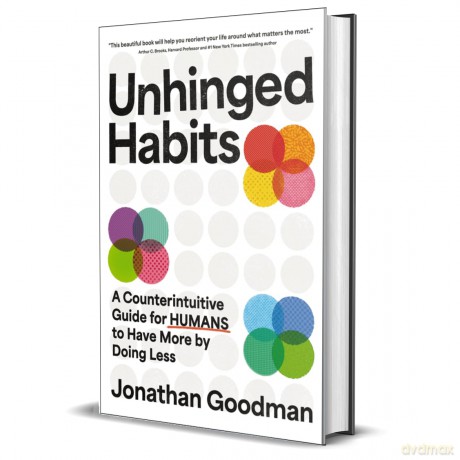 Unhinged Habits: A Counterintuitive Guide for Humans to Have More by Doing Less - Jonathan Goodman [KSIĄŻKA]